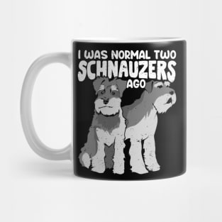 I Was Normal Two Schnauzers Ago Mug